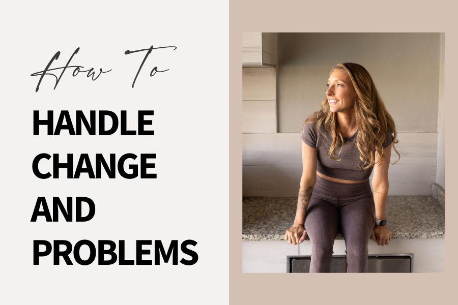 How to Handle Change and Problems