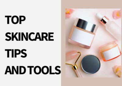 Top Skincare Tips and Tools