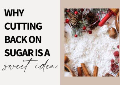 Why Cutting Back on Sugar is a Sweet Idea!