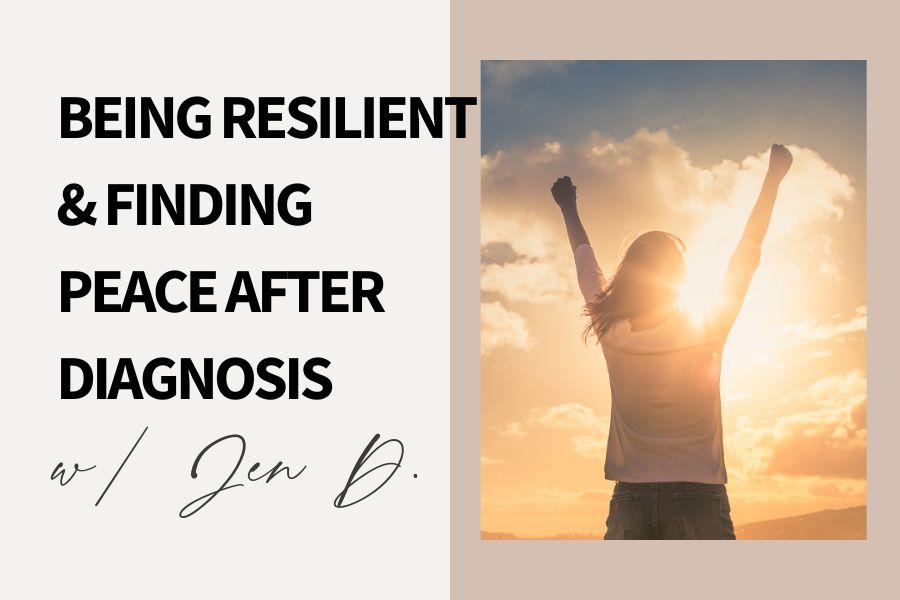Being Resilient & Finding Peace After Diagnosis After Diagnosis