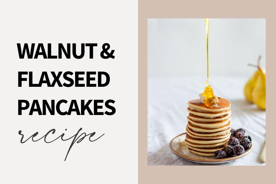 Healthy Walnut & Flaxseed Pancake Recipe