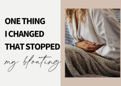 One Thing I Changed That Stopped My Bloating