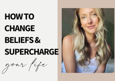 How To Change Beliefs in a Second and Supercharge Your Life
