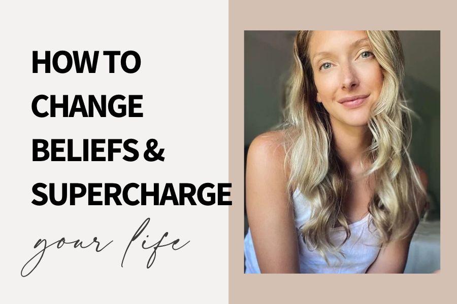 How To Change Beliefs in a Second and Supercharge Your Life