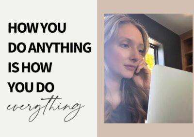 Embracing the Mindset: “How You Do Anything is How You Do Everything”