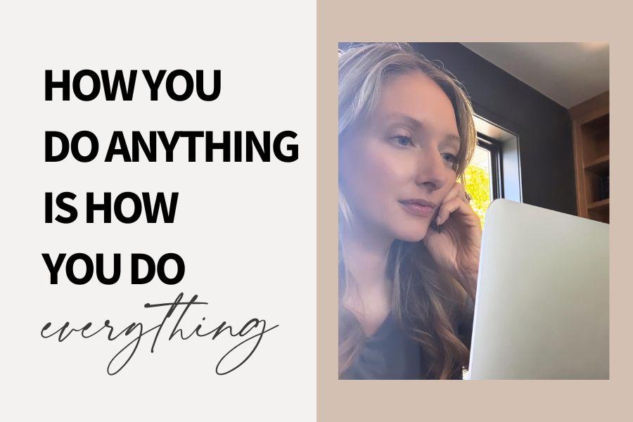 Embracing the Mindset: “How You Do Anything is How You Do Everything”