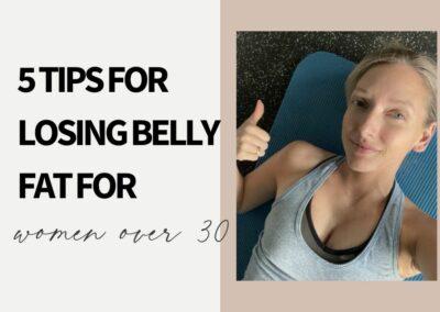Women Over 30… 5 Tips for Losing Belly Fat