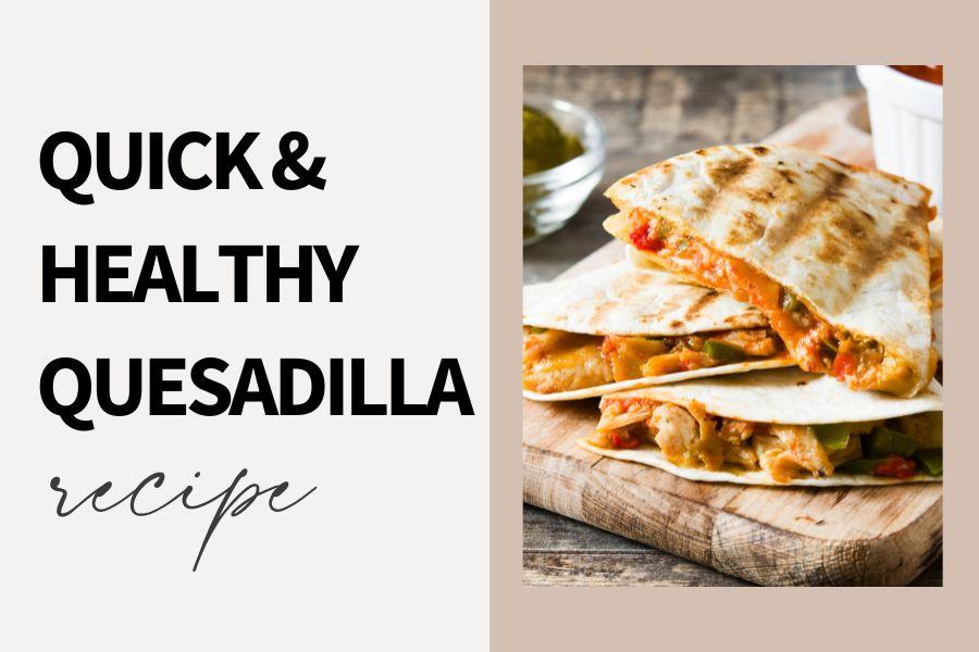 Quick and Healthy Chicken Quesadillas Recipe