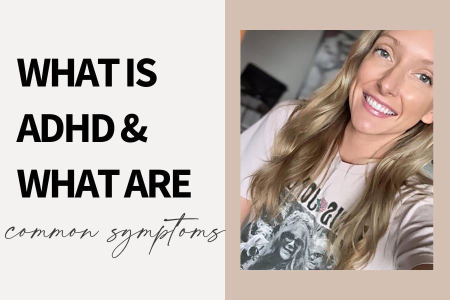 What is ADHD and What Are Common Symptoms?