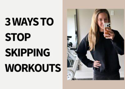 3 Ways to Stop Skipping Workouts