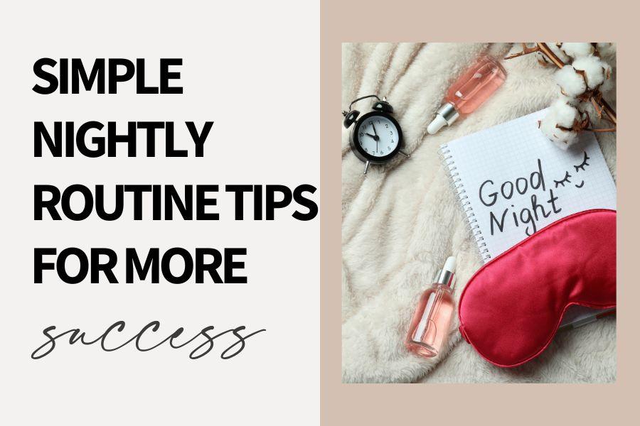 Simple Nightly Routine Tips for More Success