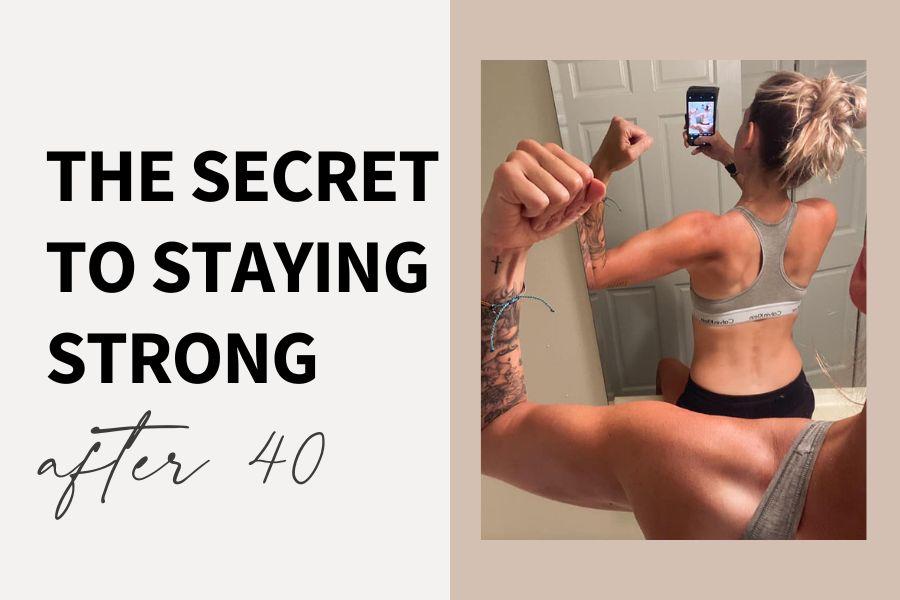 The Secret to Staying Strong after 40